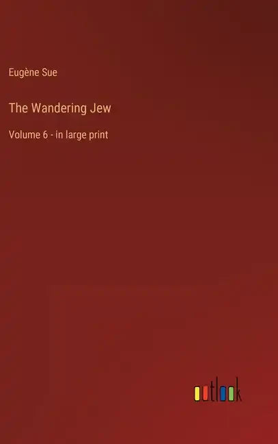 The Wandering Jew: Volume 6 - in large print - Hardcover
