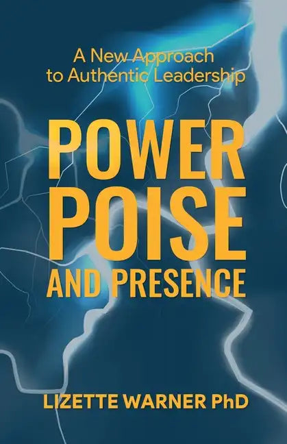 Power, Poise, and Presence: A New Approach to Authentic Leadership - Paperback