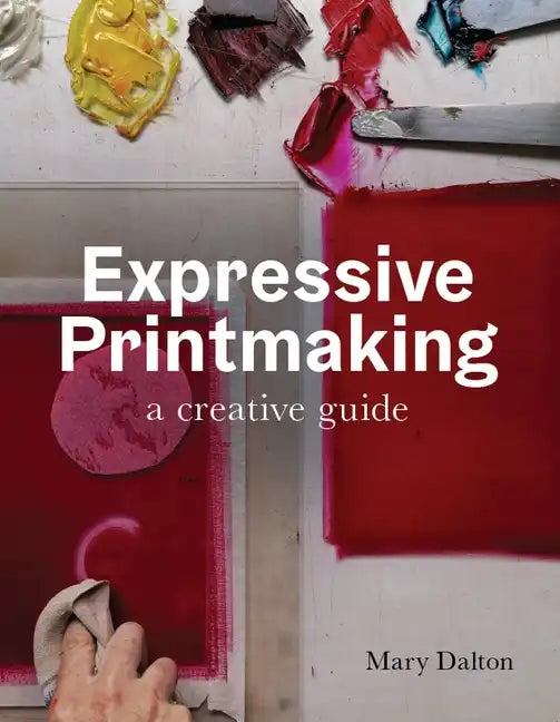 Expressive Printmaking: A Creative Guide - Paperback