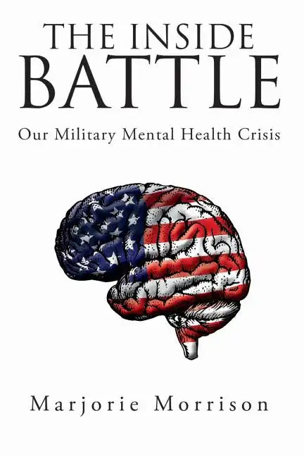 The Inside Battle: Our Military Mental Health Crisis - Paperback