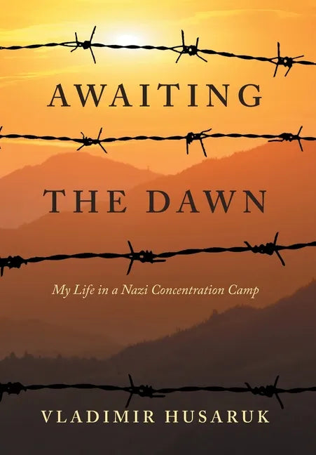 Awaiting The Dawn: My Life in a Nazi Concentration Camp - Hardcover
