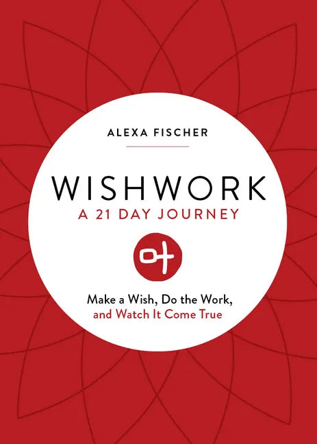 Wishwork: Make a Wish, Do the Work, and Watch It Come True (Manifestation, Gratitude Journal, for Fans of the Judgement Detox Journal) - Paperback