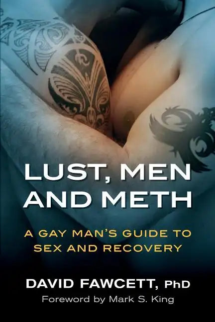 Lust, Men, and Meth: A Gay Man's Guide to Sex and Recovery - Paperback