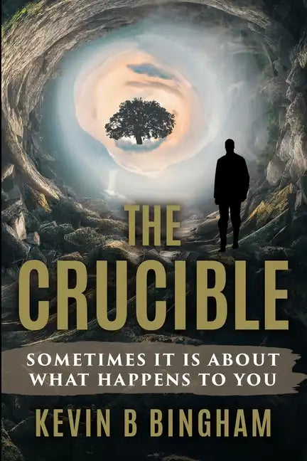 The Crucible: An Action Adventure Novel: Sometimes It Is About What Happens To You - Paperback