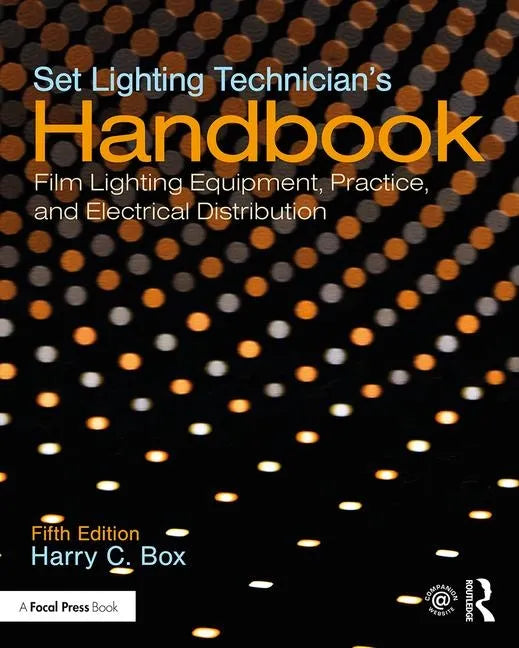 Set Lighting Technician's Handbook: Film Lighting Equipment, Practice, and Electrical Distribution - Paperback