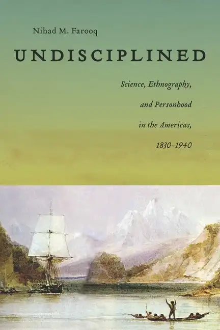 Undisciplined: Science, Ethnography, and Personhood in the Americas, 1830-1940 - Paperback