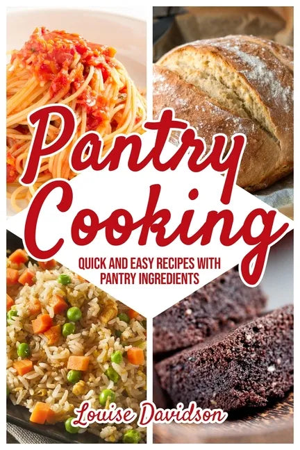 Pantry Cooking: Quick and Easy Recipes with Pantry Ingredients - Paperback