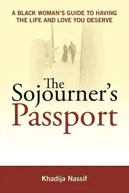 The Sojourner's Passport: A Black Woman's Guide to Having the Life and Love You Deserve - Paperback