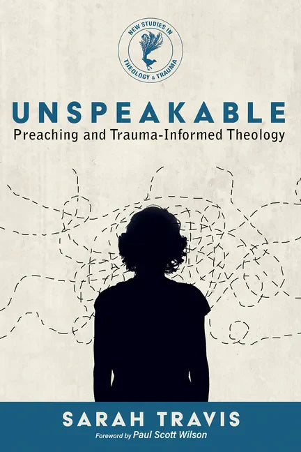 Unspeakable: Preaching and Trauma-Informed Theology - Paperback