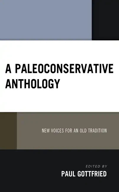 A Paleoconservative Anthology: New Voices for an Old Tradition - Hardcover