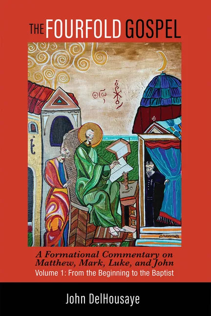 The Fourfold Gospel, Volume 1: A Formational Commentary on Matthew, Mark, Luke, and John: From the Beginning to the Baptist - Paperback