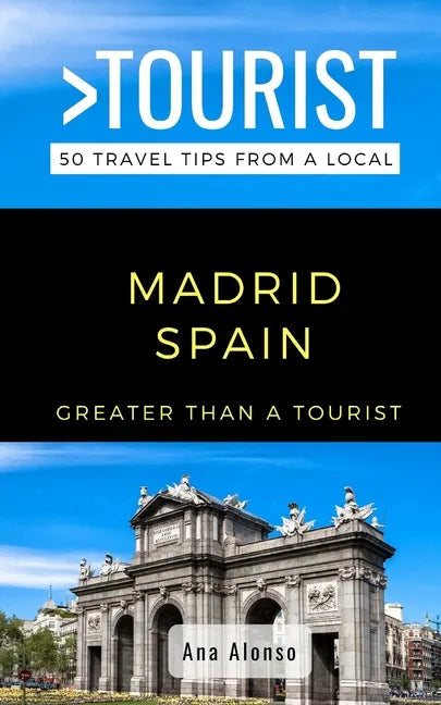 Greater Than a Tourist - Madrid Spain: 50 Travel Tips from a Local - Paperback