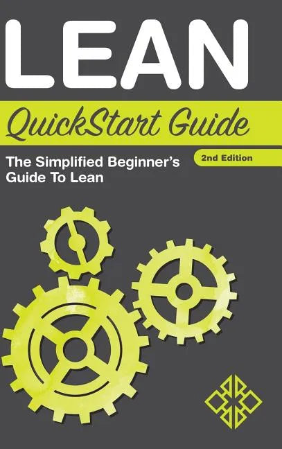 Lean QuickStart Guide: The Simplified Beginner's Guide to Lean - Hardcover