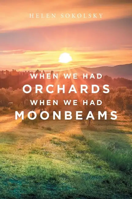 When We Had Orchards When We Had Moonbeams - Paperback