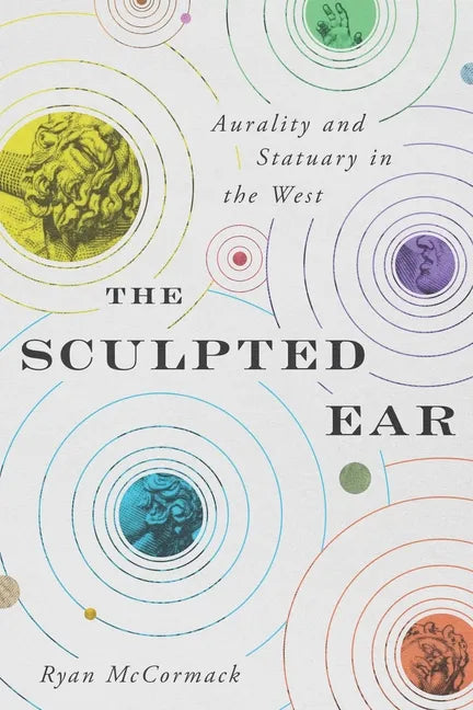 The Sculpted Ear: Aurality and Statuary in the West - Paperback