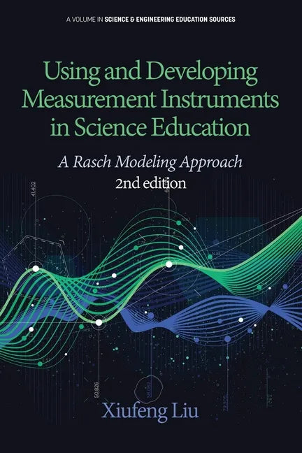 Using and Developing Measurement Instruments in Science Education: A Rasch Modeling Approach - Paperback