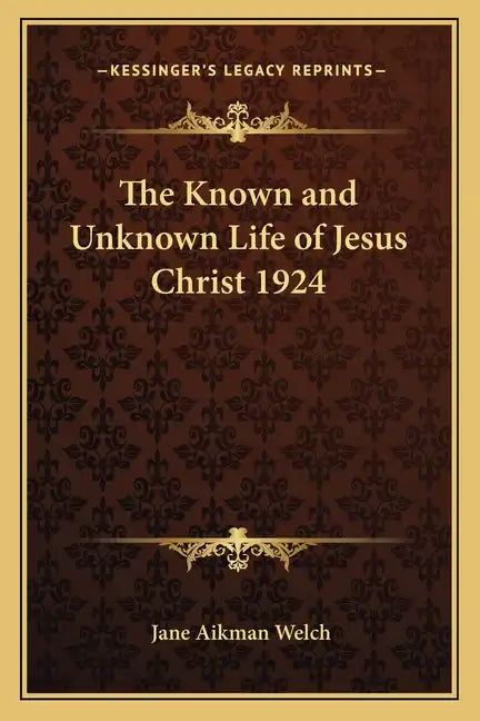 The Known and Unknown Life of Jesus Christ 1924 - Paperback