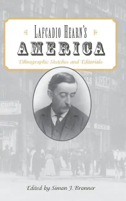 Lafcadio Hearn's America: Ethnographic Sketches and Editorials - Hardcover
