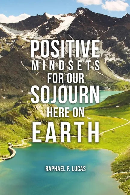Positive Mindsets for Our Sojourn Here on Earth - Paperback