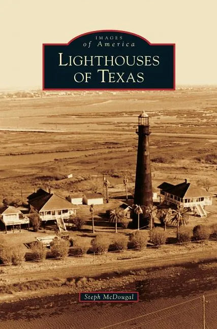 Lighthouses of Texas - Hardcover
