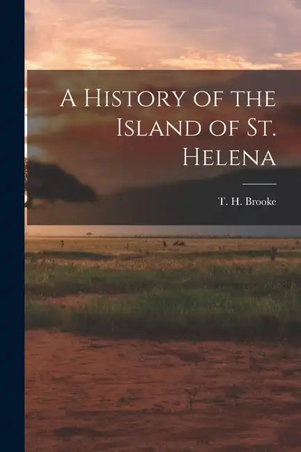 A History of the Island of St. Helena - Paperback
