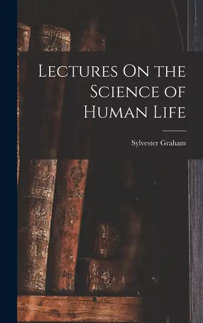 Lectures On the Science of Human Life - Hardcover