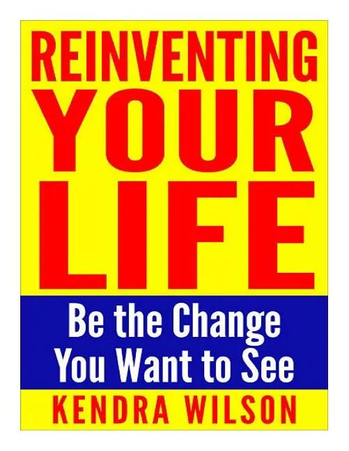 Reinventing Your Life: Be the Change You Want to See - Paperback