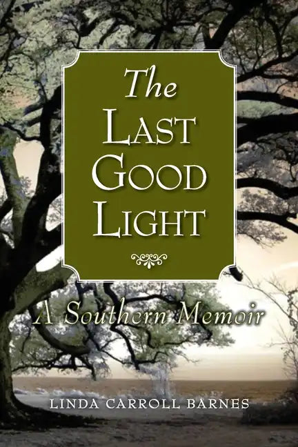 The Last Good Light: A Southern Memoir - Paperback