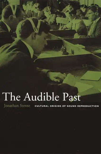 The Audible Past: Cultural Origins of Sound Reproduction - Paperback