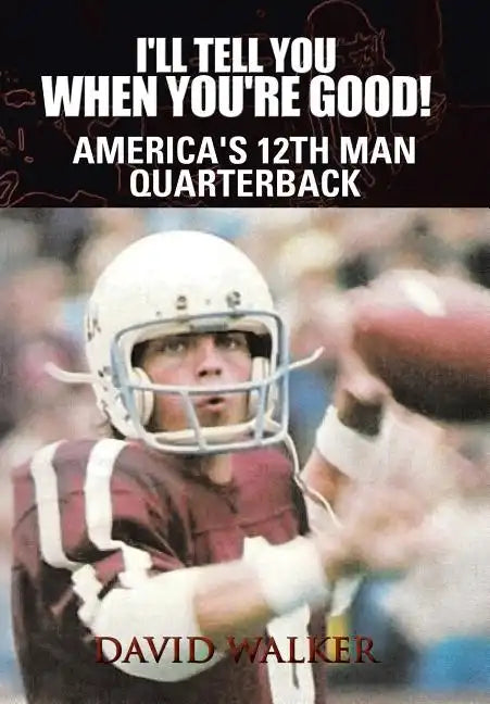 I'll Tell You When You're Good!: The Memoir of America's Youngest College Quarterback - Hardcover
