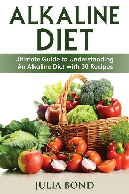 Alkaline Diet: Reverse Disease with Alkalizing foods, Balance PH, Clean eating, Detox, Detoxification, Cleanse Body, Eat Clean, Heal - Paperback