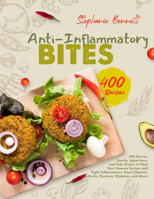 Anti-Inflammatory Bites: 400 Sauces, Snacks, Appetizers, and Side Dishes to Heal Your Immune System and Fight Inflammation, Heart Disease, Arth - Paperback