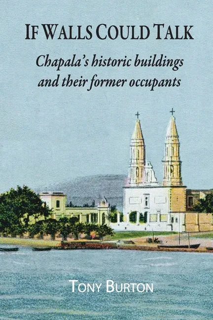 If Walls Could Talk: Chapala's historic buildings and their former occupants - Paperback
