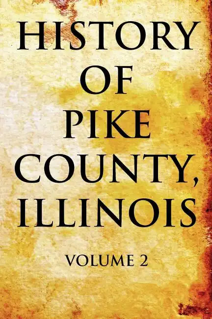 History of Pike County, Illinois: Volume 2 - Paperback