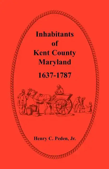 Inhabitants of Kent County, Maryland, 1637-1787 - Paperback