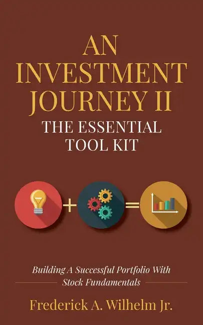 An Investment Journey II The Essential Tool Kit: Building A Successful Portfolio With Stock Fundamentals - Paperback
