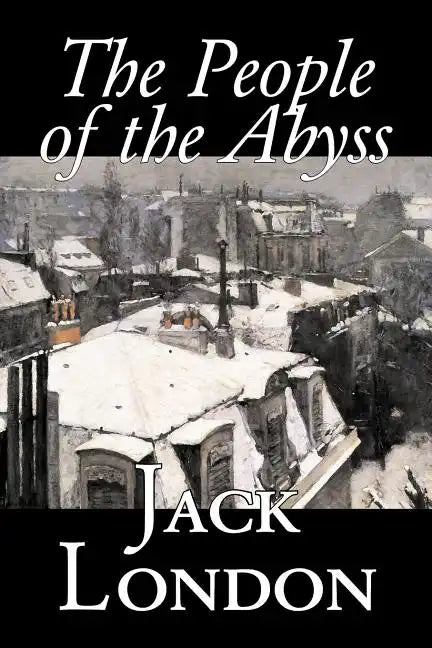 The People of the Abyss by Jack London, Nonfiction, Social Issues, Homelessness & Poverty - Paperback