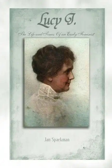 Lucy J.: The Life and Times of an Early Feminist - Paperback