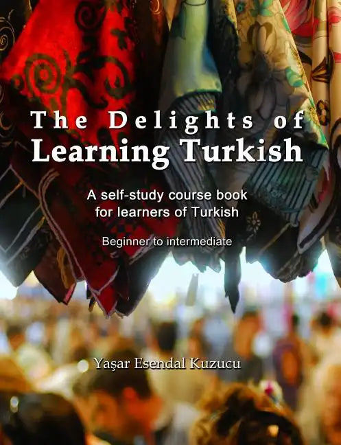 The Delights of Learning Turkish: A self-study course book for learners of Turkish - Paperback