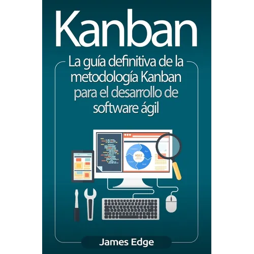 Kanban: La guía definitiva de la metodología Kanban para el desarrollo de software ágil - Paperback