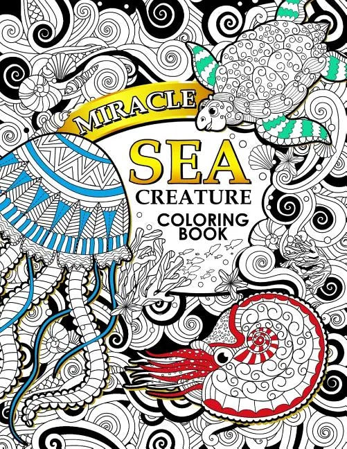 Miracle Sea Creature coloring book: Adult coloring Book (Turtle, Seahorse, Fish, whale, and friend) - Paperback