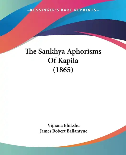 The Sankhya Aphorisms Of Kapila (1865) - Paperback