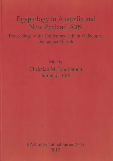 Egyptology in Australia and New Zealand 2009: Proceedings of the conference held in Melbourne, September 4th-6th - Paperback
