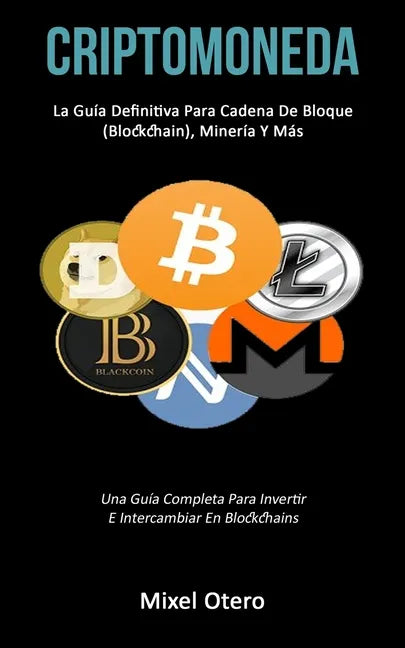 Criptomoneda: La guía definitiva para cadena de bloque (Blockchain), minería y más (Una guía completa para invertir e intercambiar en blockchains) - Paperback