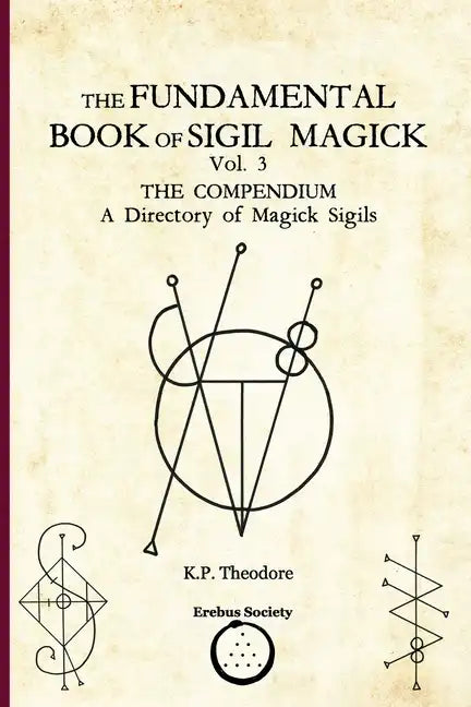The Fundamental Book of Sigil Magick Vol. 3: The Compendium - A Directory of Magick Sigils - Paperback
