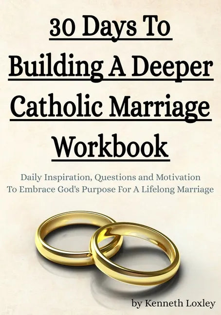 30 Days To Building A Deeper Catholic Marriage Workbook: Daily Inspiration, Questions and Motivation To Embrace God's Purpose For A Lifelong Marriage - Paperback
