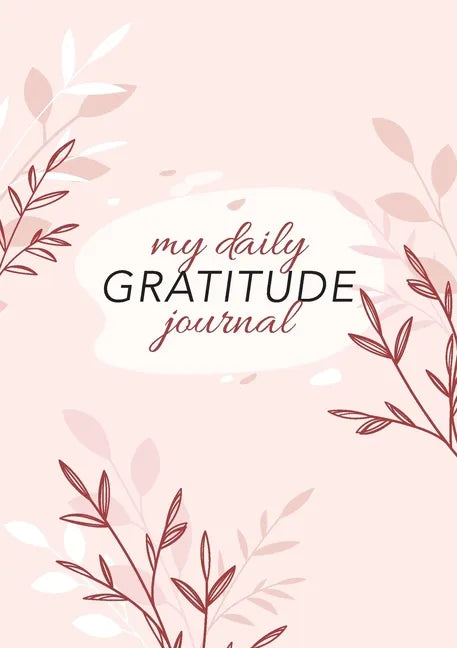 My Daily Gratitude Journal: (Pink Flora) A 52-Week Guide to Becoming Grateful - Paperback