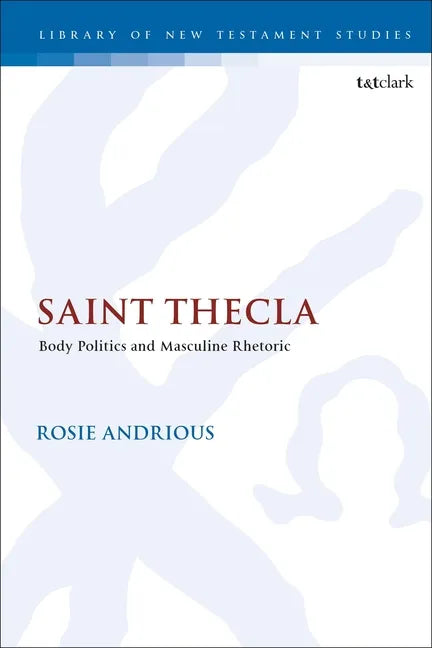 Saint Thecla: Body Politics and Masculine Rhetoric - Paperback