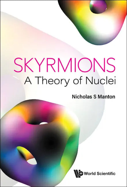 Skyrmions - A Theory of Nuclei - Hardcover