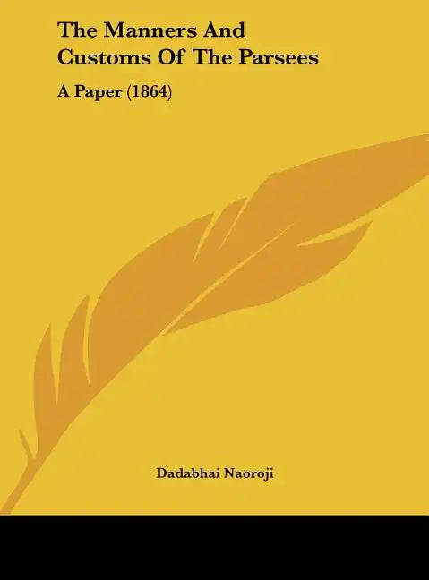 The Manners and Customs of the Parsees: A Paper (1864) - Hardcover